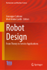 Robot Design: From Theory to Service Applications (Mechanisms and Machine Science #123) By Giuseppe Carbone (Editor), Med Amine Laribi (Editor) Cover Image