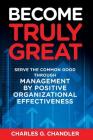 Become Truly Great: Serve the Common Good Through Management by Positive Organizational Effectiveness Cover Image