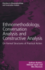 Ethnomethodology, Conversation Analysis and Constructive Analysis: On Formal Structures of Practical Action (Directions in Ethnomethodology and Conversation Analysis) By Graham Button, Michael Lynch, Wes Sharrock Cover Image