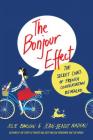 The Bonjour Effect: The Secret Codes of French Conversation Revealed By Julie Barlow, Jean-Benoit Nadeau Cover Image