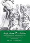 Inglorious Revolution: Political Institutions, Sovereign Debt, and Financial Underdevelopment in Imperial Brazil (Yale Series in Economic and Financial History) By William R. Summerhill Cover Image