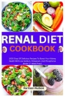 Renal Diet Cookbook: 1000 Days Of Delicious Recipes To Boost Your Kidney Health With Low Sodium, Potassium, And Phosphorus Meals 2- Week Pr Cover Image