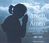 Amen, Amen, Amen: Memoir of a Girl Who Couldn't Stop Praying (Among Other Things) Cover Image