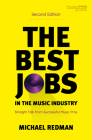The Best Jobs in the Music Industry: Straight Talk from Successful Music Pros, Second Edition (Music Pro Guides) By Michael Redman Cover Image