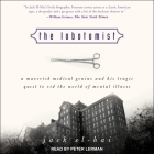 The Lobotomist: A Maverick Medical Genius and His Tragic Quest to Rid the World of Mental Illness By Jack El-Hai, Peter Lerman (Read by) Cover Image