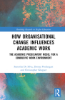 How Organisational Change Influences Academic Work: The Academic Predicament Model for a Conducive Work Environment (Routledge Research in Higher Education) By Sureetha de Silva, Donna Pendergast, Christopher Klopper Cover Image