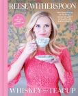 Whiskey in a Teacup: What Growing Up in the South Taught Me About Life, Love, and Baking Biscuits By Reese Witherspoon Cover Image