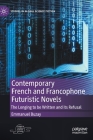 Contemporary French and Francophone Futuristic Novels: The Longing to Be Written and Its Refusal (Studies in Global Science Fiction) By Emmanuel Buzay Cover Image