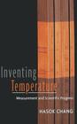 Inventing Temperature: Measurement and Scientific Progress (Oxford Studies in Philosophy of Science) By Hasok Chang Cover Image