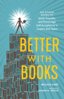 Better with Books: 500 Diverse Books to Ignite Empathy and Encourage Self-Acceptance in Tweens and Teens By Melissa Hart, Sharon M. Draper (Foreword by) Cover Image