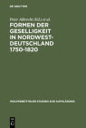 Formen der Geselligkeit in Nordwestdeutschland 1750-1820 By Peter Albrecht (Editor), Hans Erich Bödeker (Editor), Ernst Hinrichs (Editor) Cover Image