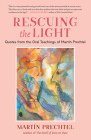 Rescuing the Light: Quotes from the Oral Teachings of Martín Prechtel Cover Image