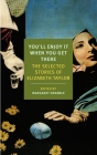 You'll Enjoy It When You Get There: The Stories of Elizabeth Taylor By Elizabeth Taylor, Margaret Drabble (Introduction by), Margaret Drabble (Selected by) Cover Image