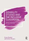 Disability Studies and the Inclusive Classroom: Critical Practices for Embracing Diversity in Education Cover Image