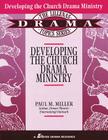 Developing the Church Drama Ministry (Lillenas Drama Topics Series #513) By Paul M. Miller Cover Image
