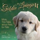 Golden Linings II: More Tiny Tales about Pets, for Pets By Carol M. Ford (Editor) Cover Image