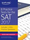 8 Practice Tests for the SAT 2017: 1,200+ SAT Practice Questions (Kaplan Test Prep) Cover Image