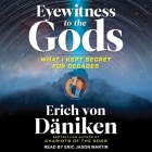Eyewitness to the Gods Lib/E: What I Kept Secret for Decades By Eric Martin (Read by), Erich Von Däniken Cover Image