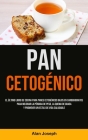 Pan Cetogénico: El último libro de cocina para panes cetogénicos bajos en carbohidratos para mejorar la pérdida de peso, la quema de g By Alan Joseph Cover Image
