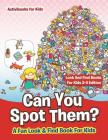 Can You Spot Them! A Fun Look & Find Book For Kids - Look And Find Books For Kids 2-4 Edition By Activibooks For Kids Cover Image
