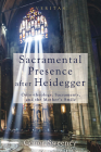 Sacramental Presence after Heidegger (Veritas #14) By Conor Sweeney Cover Image