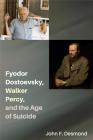Fyodor Dostoevsky, Walker Percy, and the Age of Suicide By John F. Desmond Cover Image