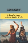 Enjoying Your Life: A Guide To Create A Better Quality Of Life: Get Motivated To Lose Weight Cover Image