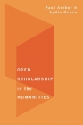 Open Scholarship in the Humanities By Paul Longley Arthur, Lydia Hearn Cover Image