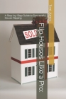 Flip Houses Like a Pro: A Step-by-Step Guide to Successful House Flipping By Toni Jones Cover Image