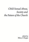Child Sexual Abuse, Society, and the Future of the Church By Hilary D. Regan (Editor) Cover Image