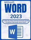 Word 2023: A Step-by-Step Concise Practical Guide to Master Microsoft Word 2023 By Helen Brooks Cover Image