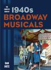 The Complete Book of 1940s Broadway Musicals By Dan Dietz Cover Image