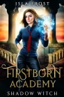 Firstborn Academy: Shadow Witch By Isla Frost Cover Image