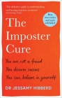 The Imposter Cure: You are not a fraud, you deserve success, you can believe in yourself By Dr. Jessamy Hibberd Cover Image