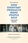 How Everyday Products Make People Sick, Updated and Expanded: Toxins at Home and in the Workplace By Paul D. Blanc Cover Image