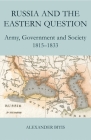 Russia and the Eastern Question: Army, Government and Society, 1815-1833 (British Academy Postdoctoral Fellowship Monographs) Cover Image