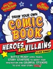 Draw Your Own Comic Book: Heroes and Villains: Battle-Ready Comic Pages, Story Starters to Boost Your Imagination, and Colorful Stickers to Give Your Story Zing! Cover Image