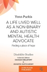 A Life Lived Well as a Non-binary and Autistic Mental Health Advocate: Finding a Place of Hope (Disability Studies) Cover Image
