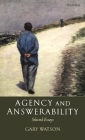 Agency and Answerability: Selected Essays By Gary Watson Cover Image