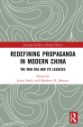 Redefining Propaganda in Modern China: The Mao Era and Its Legacies (Routledge Studies in Modern History) Cover Image