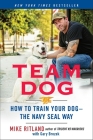 Team Dog: How to Train Your Dog--the Navy SEAL Way By Mike Ritland Cover Image