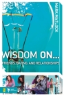 Wisdom on ... Friends, Dating, and Relationships By Mark Matlock Cover Image