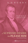 A Supreme Desire to Please Him (Monographs in Baptist History #4) By E. D. Burns, Jason Duesing (Foreword by) Cover Image