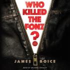 Who Killed the Fonz? By Michael Crouch (Read by), James Boice Cover Image