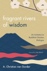 Fragrant Rivers of Wisdom By A. Christian Van Gorder, Laju Balani (Foreword by) Cover Image