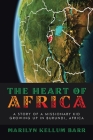 The Heart of Africa: A Story of a Missionary Kid Growing up in Burundi, Africa By Marilyn Kellum Barr Cover Image