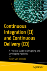 Continuous Integration (CI) and Continuous Delivery (CD): A Practical Guide to Designing and Developing Pipelines By Henry Van Merode Cover Image