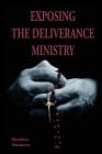 Exposing The Deliverance Ministry: For the Demon-Happy Cover Image