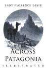 Across Patagonia: Illustrated By Julius Beerbohm (Illustrator), Florence Dixie Cover Image