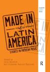 Made in Latin America: Studies in Popular Music (Routledge Global Popular Music) By Julio Mendívil (Editor), Christian Spencer Espinosa (Editor) Cover Image